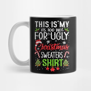 This is my its too hot for ugly christmas sweaters Mug